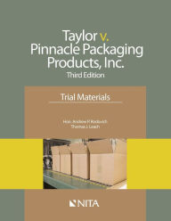 Title: Taylor v. Pinnacle Packaging Products, Inc.: Trial Materials / Edition 3, Author: Andrew P. Rodovich