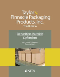 Title: Taylor v. Pinnacle Packaging Products, Inc.: Deposition Materials, Defendant / Edition 3, Author: Andrew P. Rodovich