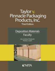 Title: Taylor v. Pinnacle Packaging Products, Inc.: Deposition Materials, Faculty / Edition 3, Author: Andrew P. Rodovich