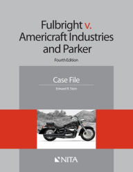 Title: Fulbright v. Americraft Industries and Parker: Case File / Edition 4, Author: Edward R. Stein