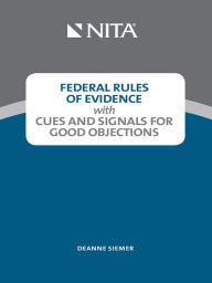 Title: Federal Rules of Evidence with Cues and Signals for Good Objections, 1st Edition, Author: Deanne Siemer