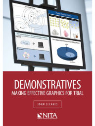 Title: Demonstratives: Making Effective Graphics for Trial, Author: Howe,Steve