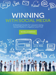 Title: Winning with Social Media: A Desktop Guide for Lawyers Using Social Media in Litigation and Trial, Author: Henry Hall