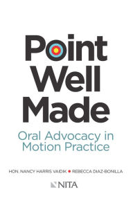 Title: Point Well Made: Oral Advocacy in Motion Practice / Edition 1, Author: Nancy Vaidik