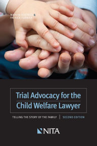 Title: Trial Advocacy for the Child Welfare Lawyer: Telling the Story of the Family, Author: Marvin Ventrell