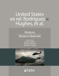 Title: United States ex rel. Rodriguez v. Hughes, et. al.: Motions, Relators Materials / Edition 1, Author: Paul J. Zwier