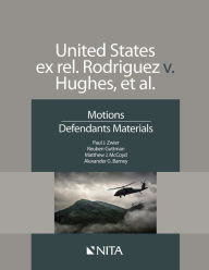 Title: United States ex rel. Rodriguez v. Hughes, et. Al.: Motions, Defendants Materials / Edition 1, Author: Paul J. Zwier
