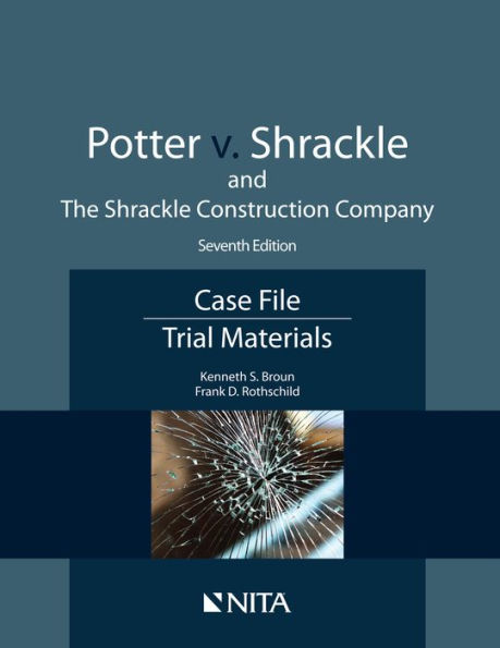 Potter v. Shrackle and The Shrackle Construction Company: Case File, Trial Materials / Edition 7