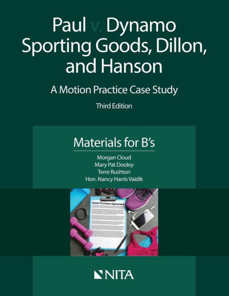 Paul v. Dynamo Sporting Goods, Dillon, and Hanson: A Motion Practice Case Study, Materials for B's / Edition 3