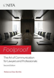 Title: Foolproof: The Art of Communication for Lawyers and Professionals / Edition 2, Author: Rebecca Diaz-Bonilla