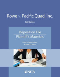 Title: Rowe v. Pacific Quad, Inc.: Deposition File, Plaintiff's Materials / Edition 6, Author: David B. Oppenheimer