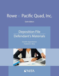 Title: Rowe v. Pacific Quad, Inc.: Deposition File, Defendant's Materials / Edition 6, Author: David B. Oppenheimer