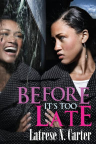 Title: Before It's Too Late, Author: Latrese N. Carter