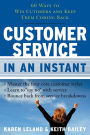 Customer Service In An Instant: 60 Ways to Win Customers and Keep Them Coming Back
