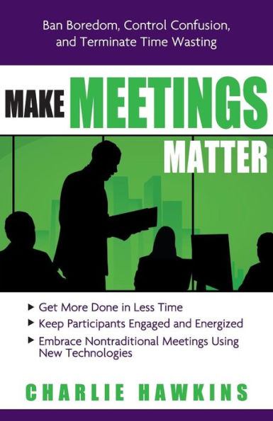 Make Meetings Matter: Ban Boredom, Control Confusion, and Terminate Time Wasting