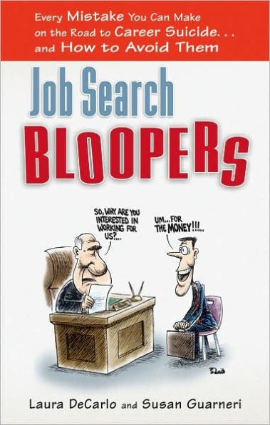 Job Search Bloopers: Every Mistake You Can Make on the Road to Career Suicide¿and How Avoid Them