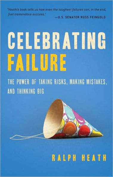 Celebrating Failure: The Power of Taking Risks, Making Mistakes, and Thinking Big