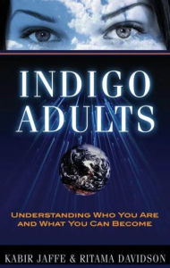 Title: Indigo Adults: Understanding Who You Are and What You Can Become, Author: Kabir Jaffe