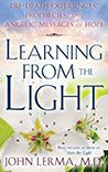 Title: Learning From the Light: Pre-death Experiences, Prophecies, and Angelic Messages of Hope, Author: John Lerma