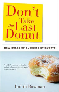 Title: Don't Take the Last Donut: New Rules of Business Etiquette, Author: Judith Bowman