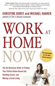 Title: Work at Home Now: The No-Nonsense Guide to Finding Your Perfect Home-Based Job, Avoiding Scams, and Making a Great Living, Author: Christine Durst