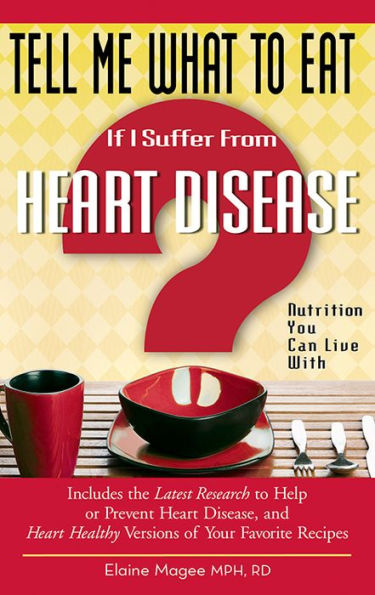 Tell Me What to Eat If I Suffer from Heart Disease: Nutrition You Can Live With