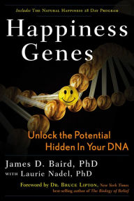 Title: Happiness Genes: Unlock the Positive Potential Hidden in Your DNA, Author: James D. Baird