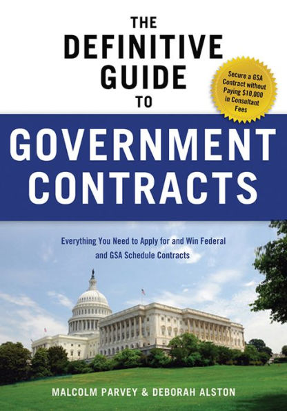 The Definitive Guide to Government Contracts: Everything You Need Apply for and Win Federal GSA Schedule Contracts