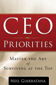 Title: CEO Priorities: Master the Art of Surviving at the Top, Author: Neil Giarratana