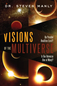 Title: Visions of the Multiverse, Author: Steven L. Manly
