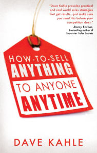 Title: How to Sell Anything to Anyone Anytime, Author: Dave Kahle