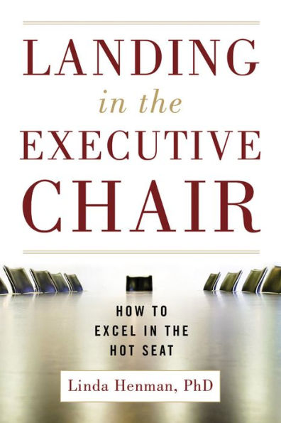 Landing in the Executive Chair: How to Excel in the Hot Seat