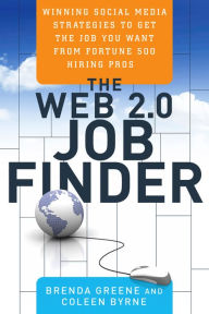 Title: The Web 2.0 Job Finder: Winning Social Media Strategies to Get the Job You Want From Fortune 500 Hiring Pros, Author: Brenda Greene