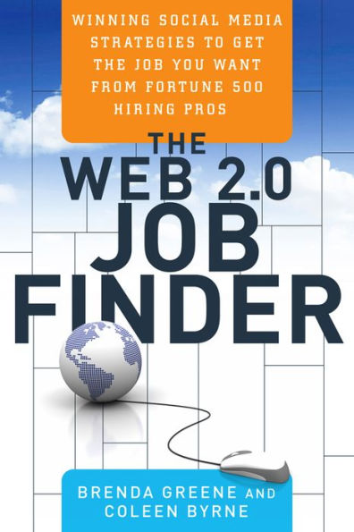 The Web 2.0 Job Finder: Winning Social Media Strategies to Get the Job You Want From Fortune 500 Hiring Pros