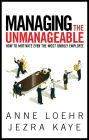 Managing the Unmanageable: How to Motivate Even the Most Unruly Employee