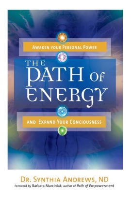 The Path Of Energy Awaken Your Personal Power And Expand Your Consciousness By Synthia Andrews Paperback Barnes Noble