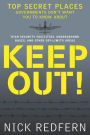 Keep Out!: Top Secret Places Governments Don't Want You to Know About