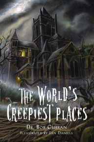 Title: The World's Creepiest Places, Author: Dr. Bob Curran