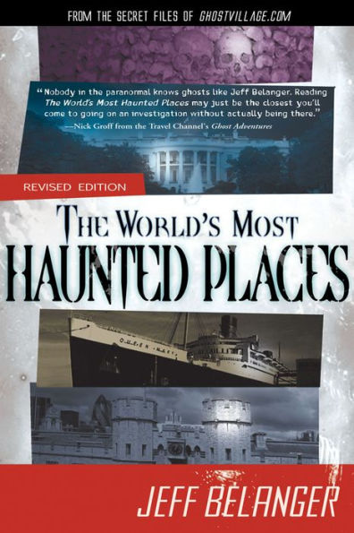 the World's Most Haunted Places, Revised Edition: From Secret Files of Ghostvillage.com