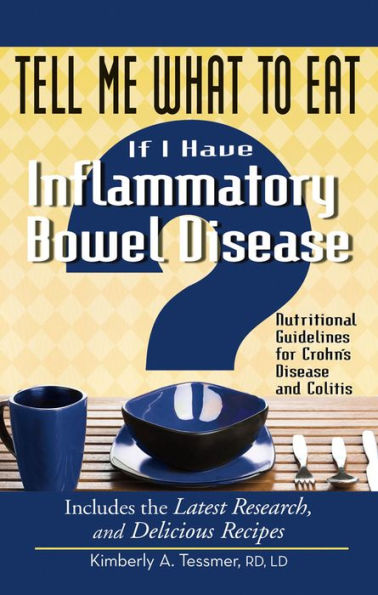 Tell Me What to Eat If I Have Inflammatory Bowel Disease: Nutritional Guidelines for Crohn's Disease and Colitis