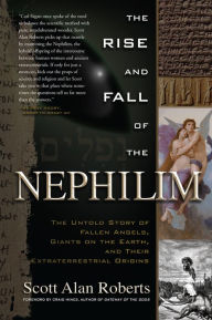 Title: The Rise and Fall of the Nephilim: The Untold Story of Fallen Angels, Giants on the Earth, and Their Extraterrestrial Origins, Author: Scott Alan Roberts