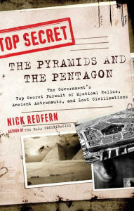Title: The Pyramids and the Pentagon: The Government's Top Secret Pursuit of Mystical Relics, Ancient Astronauts, and Lost Civilizations, Author: Nick Redfern