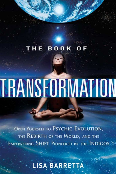 the Book of Transformation: Open Yourself to Psychic Evolution, Rebirth World, and Empowering Shift Pioneered by Indigos