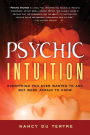 Psychic Intuition: Everything You Ever Wanted to Ask But Were Afraid to Know