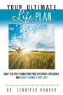 Your Ultimate Life Plan: How to Deeply Transform Your Everyday Experience and Create Changes that Last