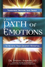 The Path of Emotions: Transform Emotions Into Energy to Achieve Your Greatest Potential