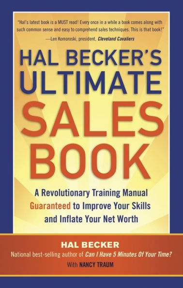 Hal Becker's Ultimate Sales Book: A Revolutionary Training Manual Guaranteed to Improve Your Skills and Inflate Net Worth