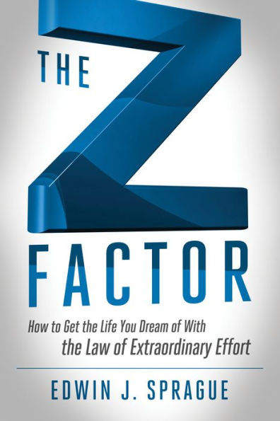 The Z Factor: How to Get Life You Dream of With Law Extraordinary Effort