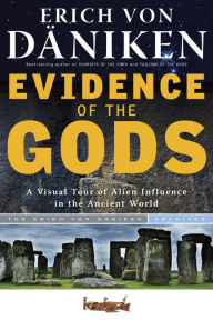 Title: Evidence of the Gods: A Visual Tour of Alien Influence in the Ancient World, Author: Erich von Daniken