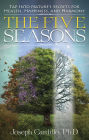 The Five Seasons: Tap Into Nature's Secrets for Health, Happiness, and Harmony